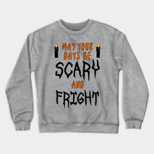 May Your Days Be Scary and Fright Crewneck Sweatshirt